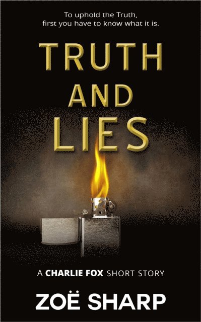 Zoe Sharp - Truth And Lies: from the Fox Five Reloaded Charlie Fox Short Story Collection, E-bok