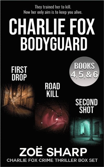 Zoe Sharp - Charlie Fox: Bodyguard eBoxset #2: First Drop, Road Kill, Second Shot, E-bok