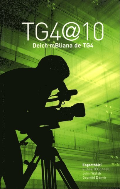 Gearoid Denvir, John Walsh, Eithne O'Connell - TG4@10, E-bok