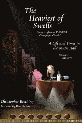 Christopher Beeching - Heaviest of Swells Vol I; A Life and Times in the Music Hall, Inbunden