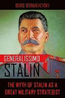 Boris Gorbachevsky - Generalissimo Stalin: The Myth of Stalin as a Great Military Strategist, Häftad