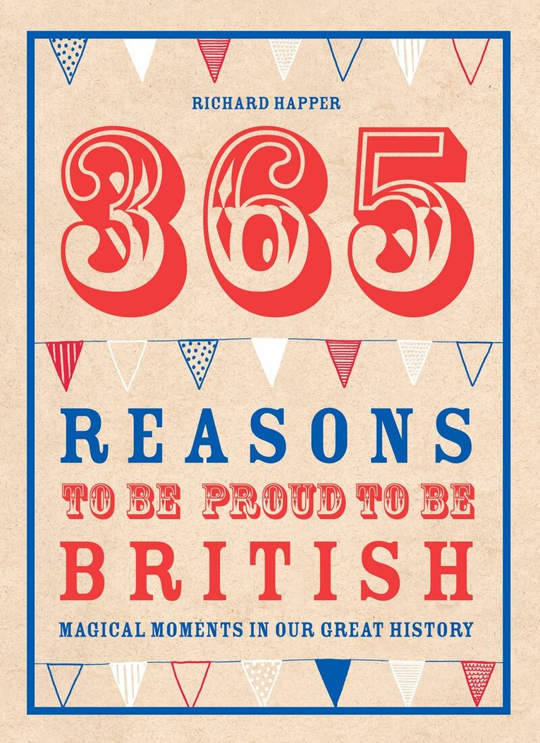 Richard Happer - 365 Reasons To Be Proud To Be British, E-bok