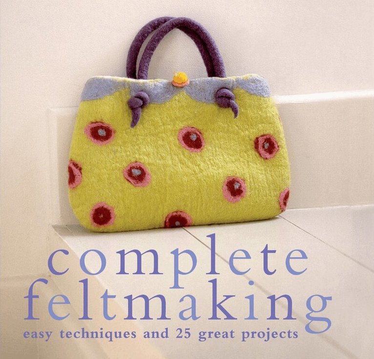 Gillian Harris - Complete Feltmaking, E-bok