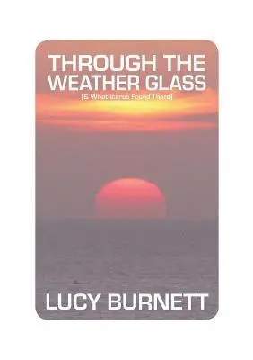 Lucy Burnett - Through the Weather Glass, Häftad. Tillgänglighet: Lägg i varukorg