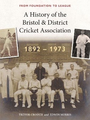 Edwin Morris, Trevor Crouch - History of the Bristol & District Cricket Association, Häftad