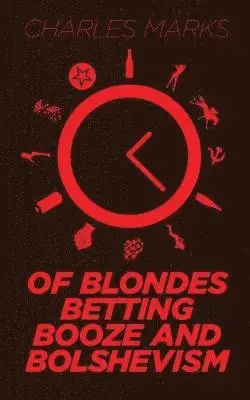 Charles Marks - Of Blondes, Betting, Booze and Bolshevism, Häftad. Tillgänglighet: Lägg i varukorg