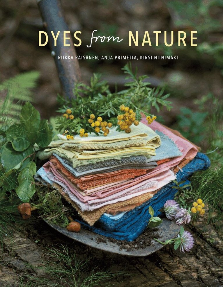 Riikka Raisanen, Anja Primetta, Kirsi Niinimaki - Dyes from Nature, Inbunden