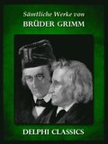 Saemtliche Werke von BrÃ¼der Grimm (Illustrierte)