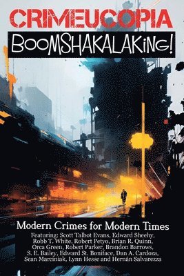 Various Authors - Crimeucopia - Boomshakalaking! - Modern Crimes for Modern Times, Häftad
