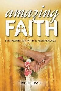 Tricia Craib - Amazing Faith: Testimonies of Faith & Perseverance, Häftad
