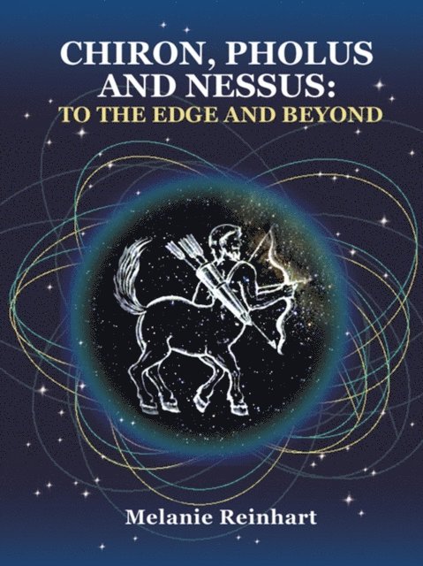 Melanie Reinhart - Chiron, Pholus and Nessus: To the Edge and Beyond, E-bok