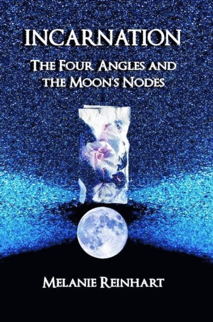 Melanie Reinhart - Incarnation: The Four Angles and the Moon's Nodes, E-bok