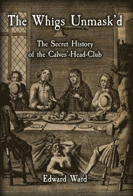 Edward Ward - Whigs Unmask'd, Inbunden