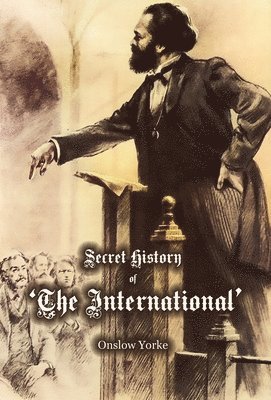 Onslow Yorke - Secret History of 'The International' Working Men's Association, Inbunden