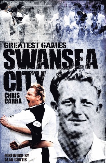 Chris Carra - Swansea City's Greatest Games, E-bok