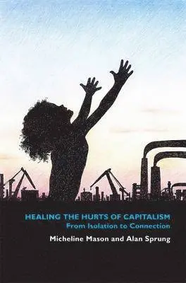 Micheline Mason, Alan Sprung - Healing the Hurts of Capitalism, Häftad. Tillgänglighet: Lägg i varukorg