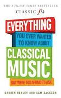 Everything You Ever Wanted to Know About Classical Music...