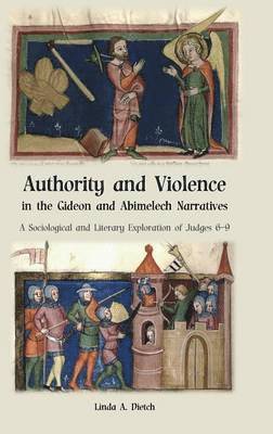Linda a Dietch - Authority and Violence in the Gideon and Abimelech Narratives, Inbunden