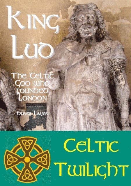 Oliver Hayes - King Lud: The Celtic God Who Founded London, E-bok