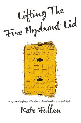 Kate Fullen - Lifting the Fire Hydrant Lid, Häftad