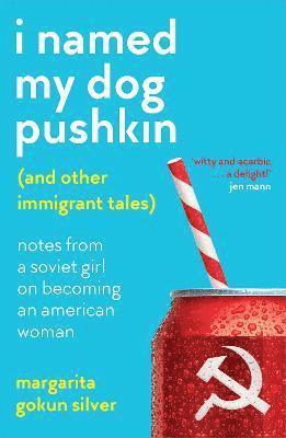 Margarita Gokun Silver - I Named My Dog Pushkin (And Other Immigrant Tales), Häftad