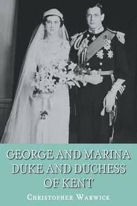 George and Marina: Duke and Duchess of Kent