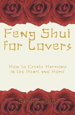 Sarah Bartlett - Feng Shui for Lovers: How to Create Harmony in the Heart and Home, Häftad