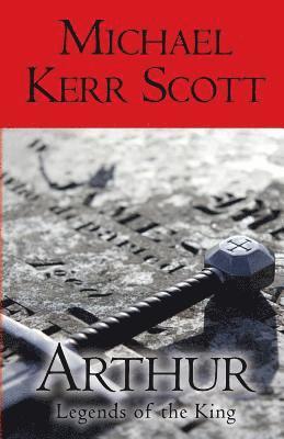 Michael Kerr Scott - Arthur: Legends of the King, Häftad