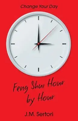J. M. Sertori - Feng Shui Hour by Hour: Change Your Day, Häftad. Tillgänglighet: Lägg i varukorg