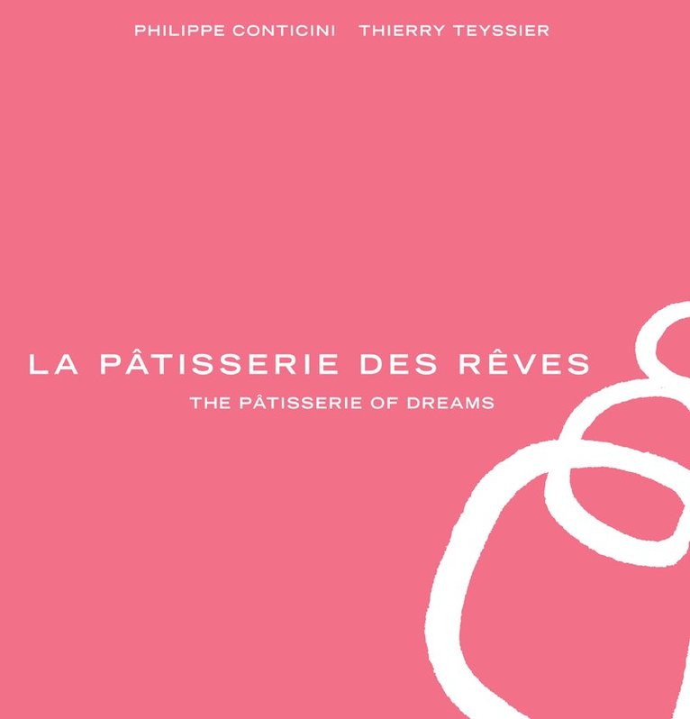 Philippe Conticini, Thierry Teyssier - Pâtisserie des Rêves, Inbunden