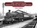 Lost Lines of Wales: Aberystwyth to Carmarthen