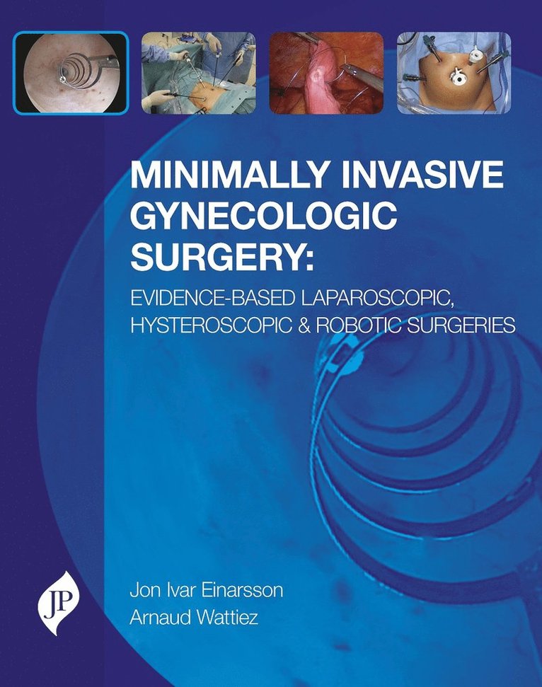 Jon Ivar Einarsson, Arnaud Wattiez - Minimally Invasive Gynecologic Surgery: Evidence-Based Laparoscopic, Hysteroscopic & Robotic Surgeries, Inbunden