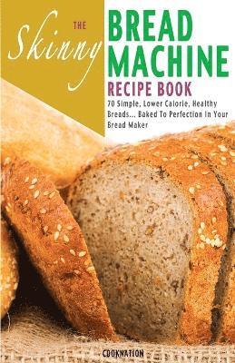 Skinny Bread Machine Recipe Book av Cooknation