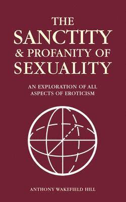 Anthony Wakefield Hill - Sanctity and Profanity of Sexuality, Häftad