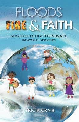Tricia Craib - Floods, Fire and Faith, Häftad