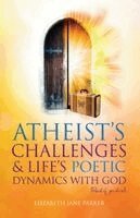 Elizabeth Jane Parker - Atheists' Challenges & Life's Poetic Dynamics With God, Häftad