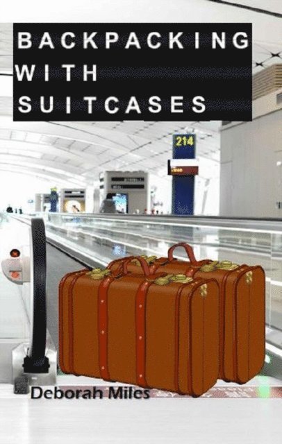 Deborah Miles - Backpacking With Suitcases, E-bok