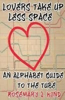 Rosemary J. Kind - Lovers Take Up Less Space: An alphabet guide to the Tube, Häftad