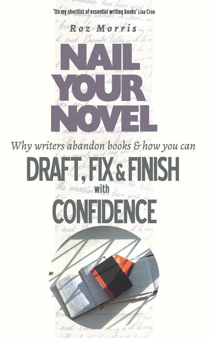 Roz Morris - Nail Your Novel: Why Writers Abandon Books and how you can Draft, Fix and Finish with Confidence, Häftad