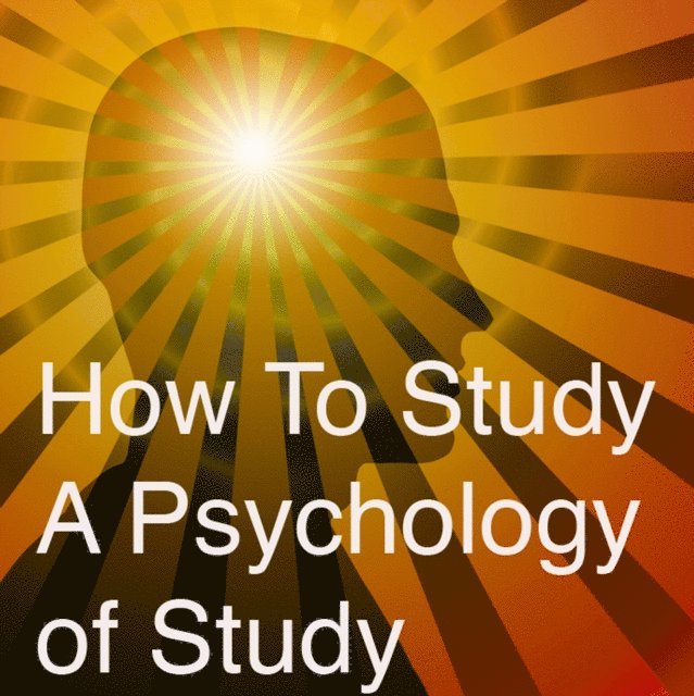 Harry Kitson - How to Study A Psychology Of Study, Ljudbok