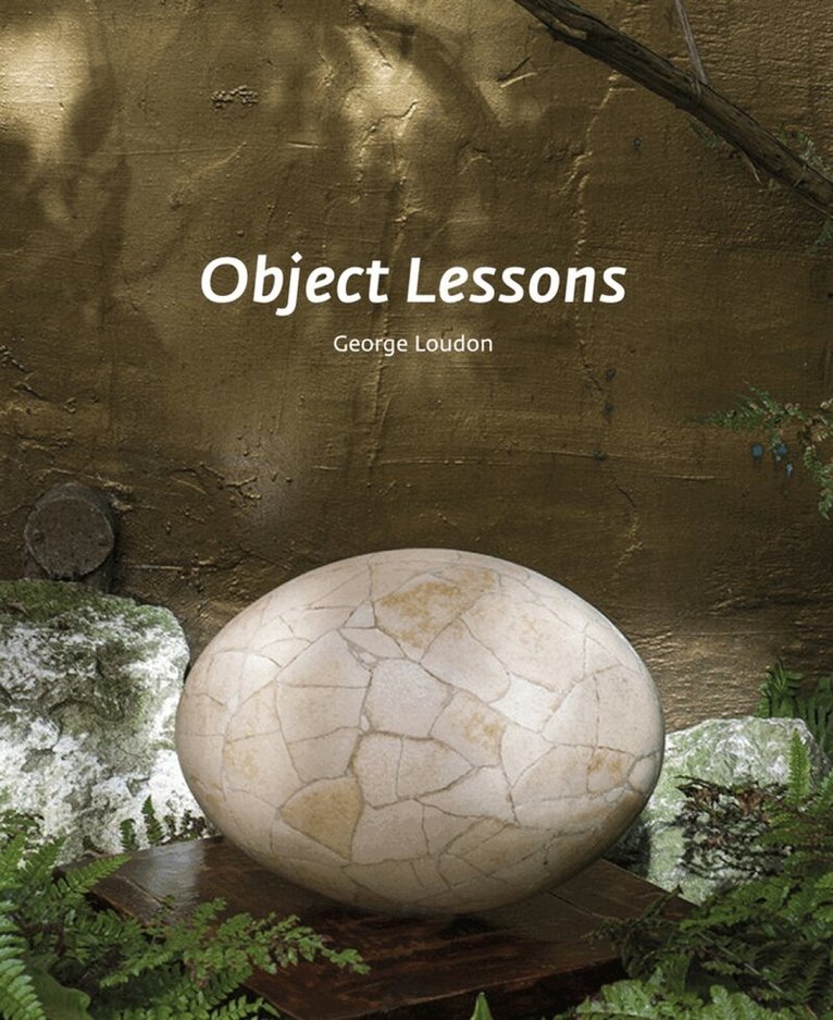 George Loudon - Object Lessons, Inbunden