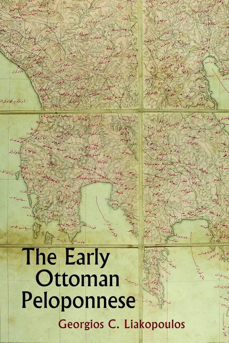 Georgios C Liakopoulos - Early Ottoman Peloponnese - A Study in the Light of an Annotated Editio Princeps of the TT10-1/4662 Ottoman Taxation Cadastre, Inbunden. Tillgänglighet: Lägg i varukorg