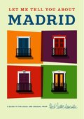 Let Me Tell You about Madrid: A Guide to the Usual and Unusual