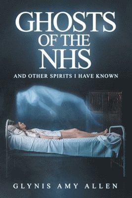 Glynis Amy Allen - Ghosts of the NHS, Häftad