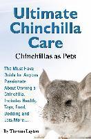 Thomas Layton - Ultimate Chinchilla Care Chinchillas as Pets the Must Have Guide for Anyone Passionate about Owning a Chinchilla. Includes Health, Toys, Food, Bedding, Häftad