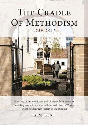 Gary M. Best - Cradle of Methodism 1739-2017, Inbunden
