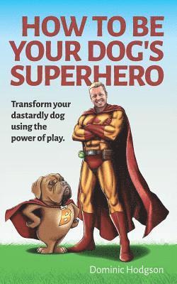 Dominic Hodgson - How to be Your Dog's Superhero, Häftad
