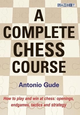 Antonio Gude - Complete Chess Course, Inbunden