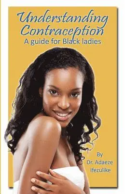 Adaeze Ifezulike - Understanding Contraception: A Guide for Black ladies, Häftad. Tillgänglighet: Lägg i varukorg