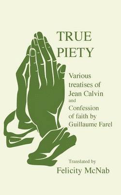 J. Calvin, Guillaume Farel - True Piety, Häftad. Tillgänglighet: Lägg i varukorg